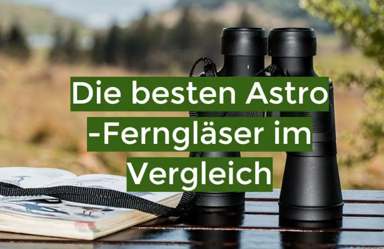 Astro Fernglas Test Juni 2023: Die besten 5 Astro-Ferngläser im Vergleich
