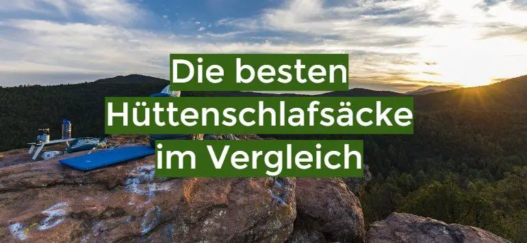Hüttenschlafsack Test September 2023: Die besten 5 Hüttenschlafsäcke im Vergleich